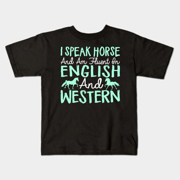 I Speak Horse And Am Fluent In English And Western - Horses Kids T-Shirt by fromherotozero